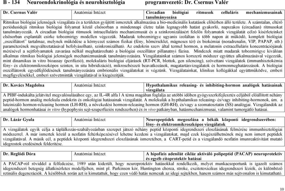 bio-medicinális kutatások előtérben álló területe.