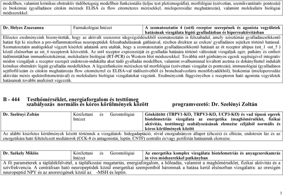 Helyes Zsuzsanna Farmakológiai A szomatosztatin 4 (sst4) receptor szerepének és agonista vegyületek hatásának vizsgálata légúti gyulladásban és hiperreaktivitásban Előzetes eredményeink