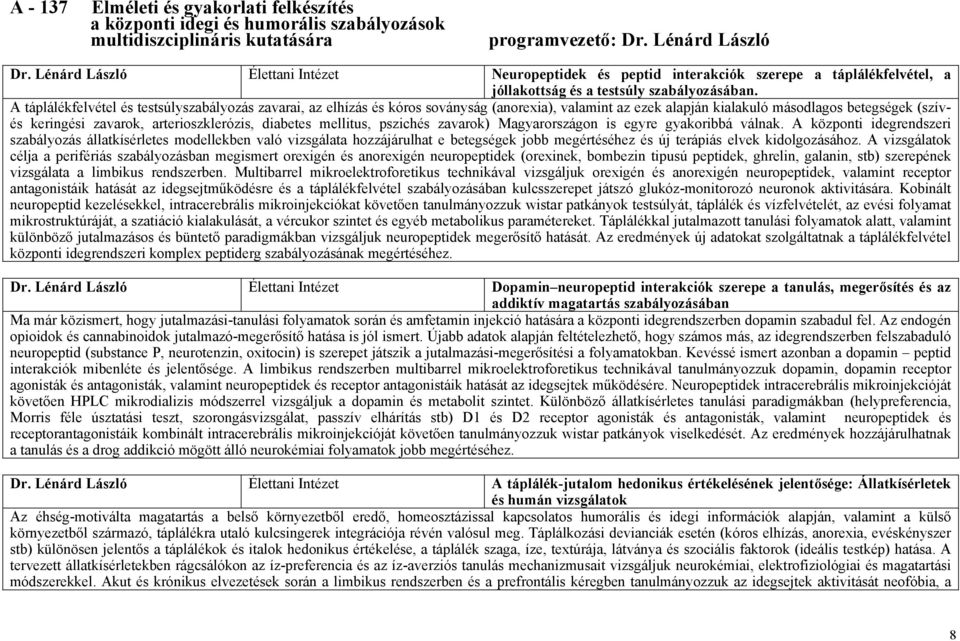 A táplálékfelvétel és testsúlyszabályozás zavarai, az elhízás és kóros soványság (anorexia), valamint az ezek alapján kialakuló másodlagos betegségek (szívés keringési zavarok, arterioszklerózis,