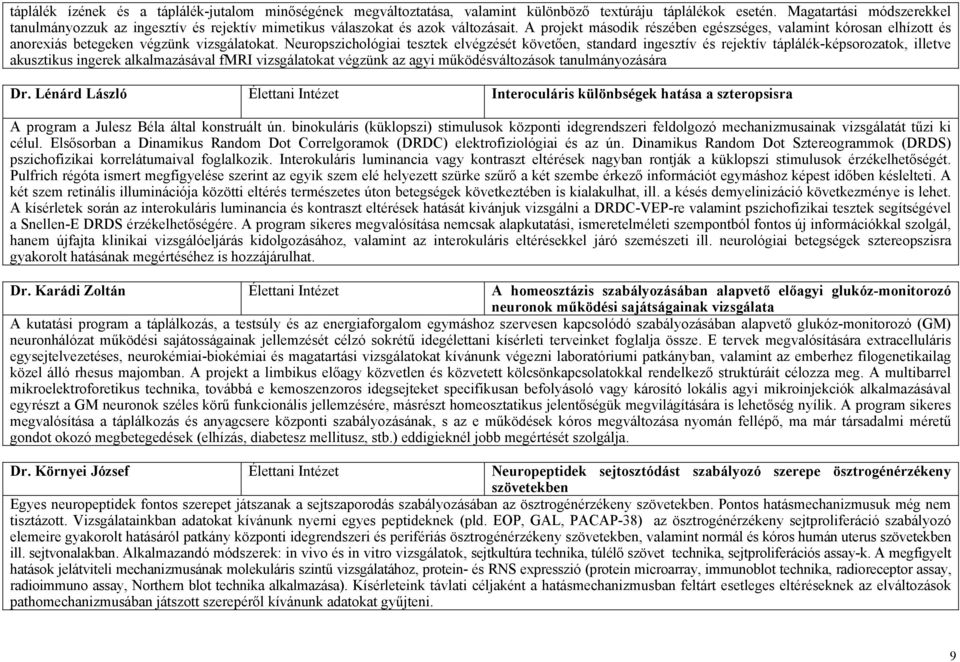 A projekt második részében egészséges, valamint kórosan elhízott és anorexiás betegeken végzünk vizsgálatokat.