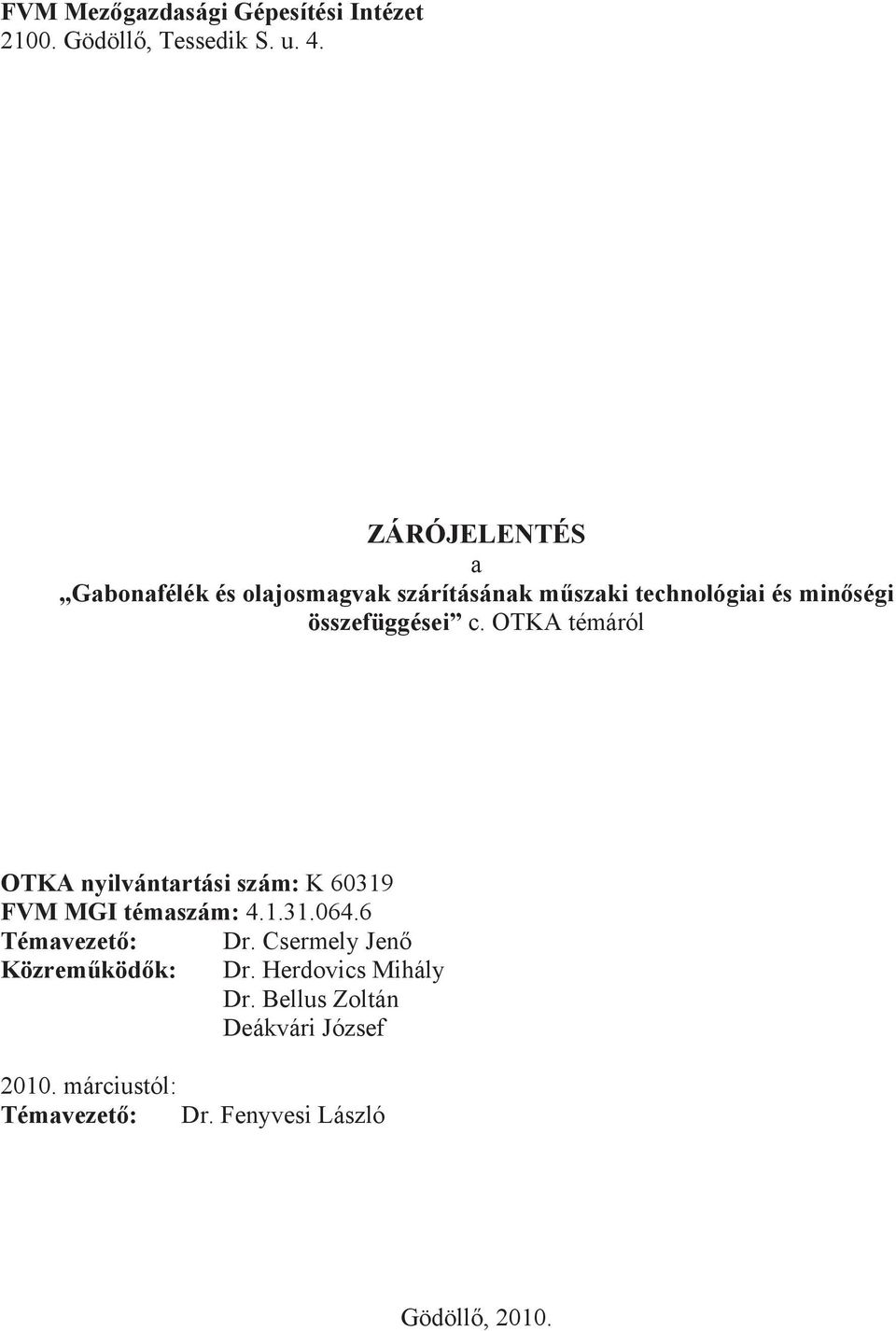 c. OTKA témáról OTKA nyilvántartási szám: K 60319 FVM MGI témaszám: 4.1.31.064.6 Témavezet : Dr.