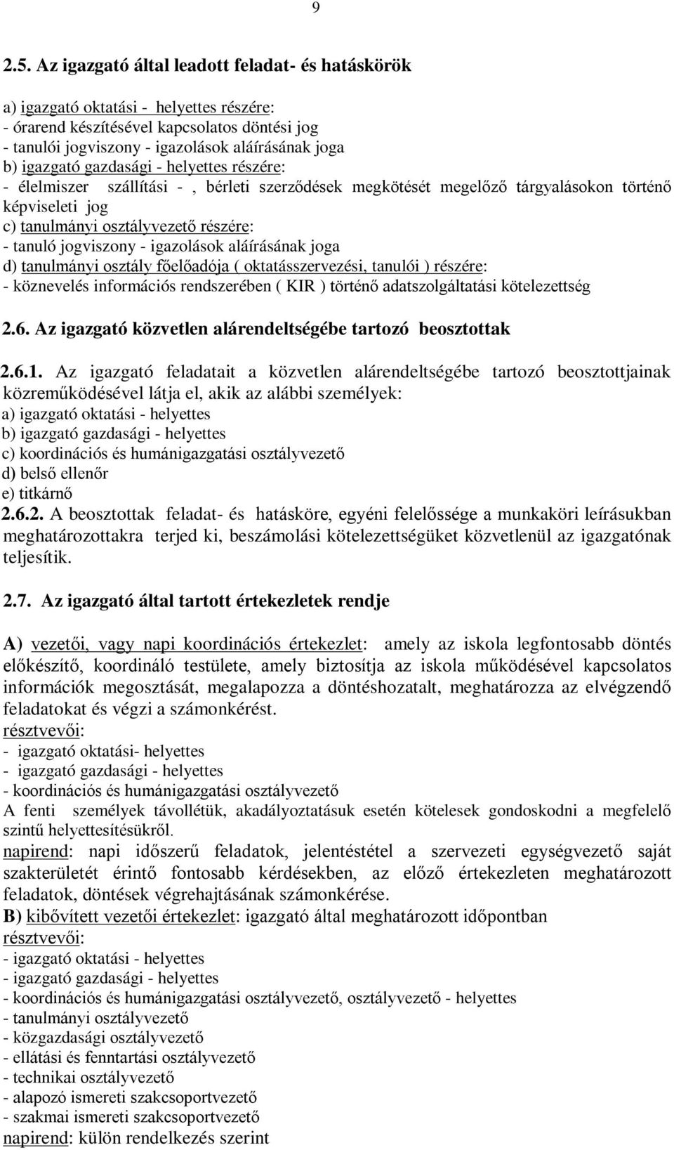 igazgató gazdasági - helyettes részére: - élelmiszer szállítási -, bérleti szerződések megkötését megelőző tárgyalásokon történő képviseleti jog c) tanulmányi osztályvezető részére: - tanuló