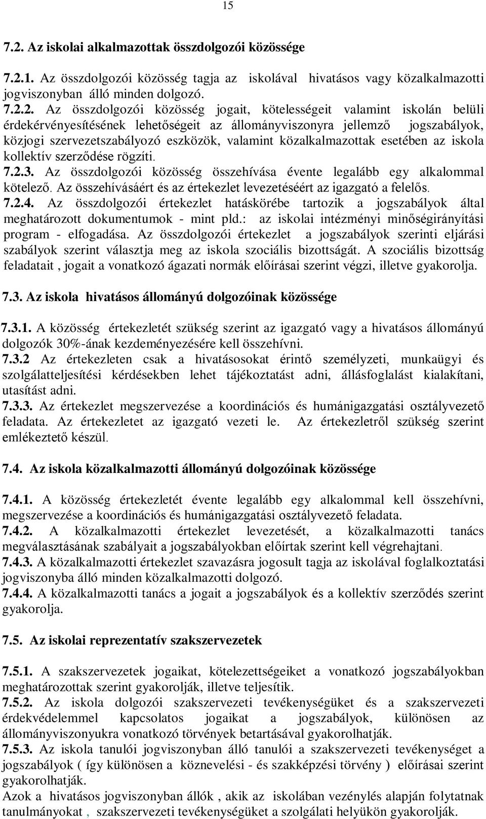 1. Az összdolgozói közösség tagja az iskolával hivatásos vagy közalkalmazotti jogviszonyban álló minden dolgozó. 7.2.