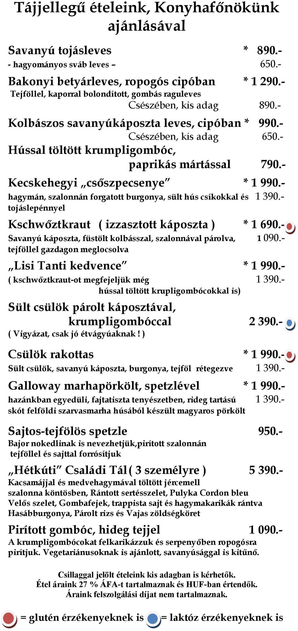 - Kecskehegyi csőszpecsenye * 1 990.- hagymán, szalonnán forgatott burgonya, sült hús csíkokkal és 1 390.