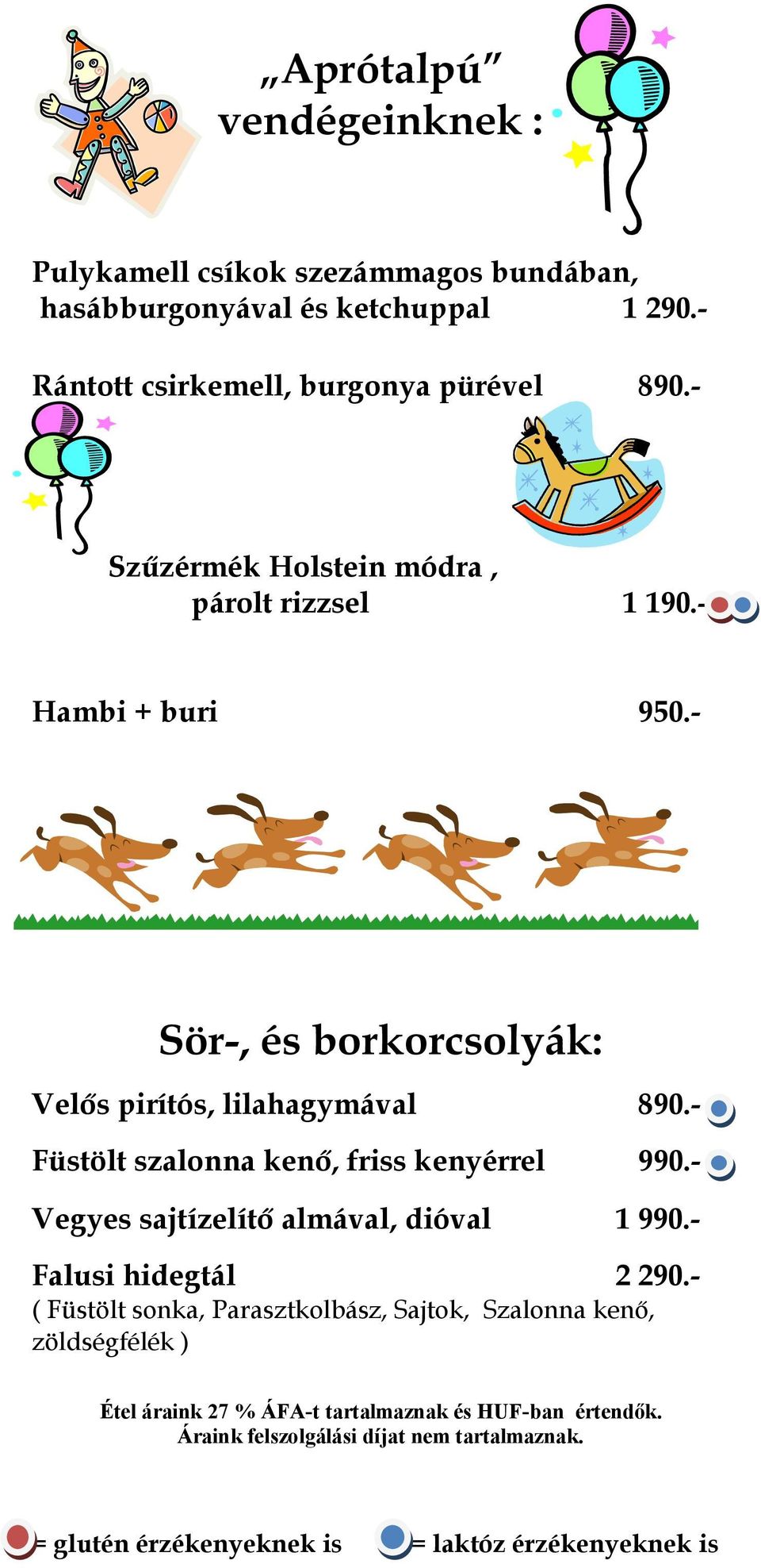 - Sör-, és borkorcsolyák: Velős pirítós, lilahagymával 890.- Füstölt szalonna kenő, friss kenyérrel 990.