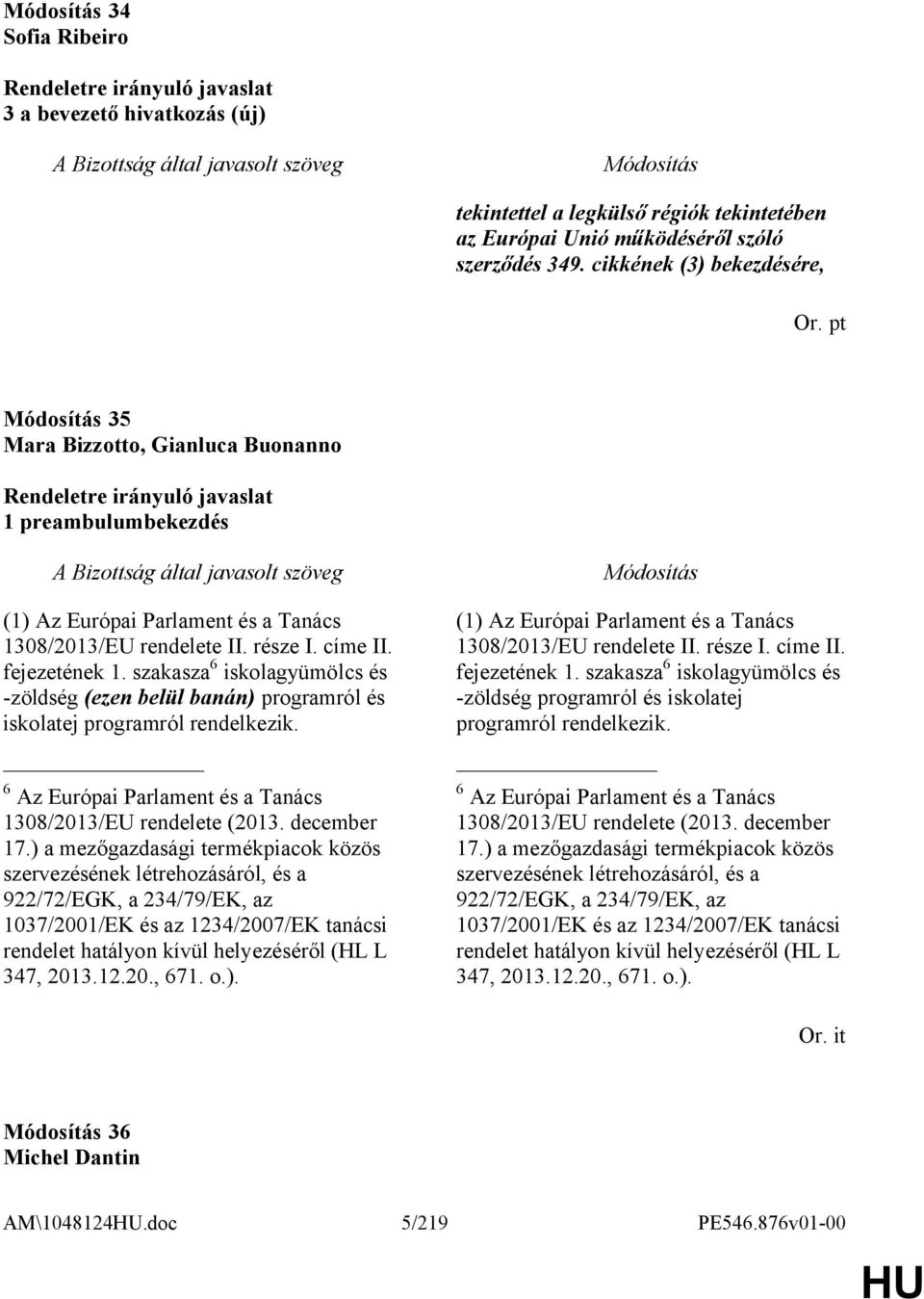 szakasza 6 iskolagyümölcs és -zöldség (ezen belül banán) programról és iskolatej programról rendelkezik. 6 Az Európai Parlament és a Tanács e (2013. december 17.