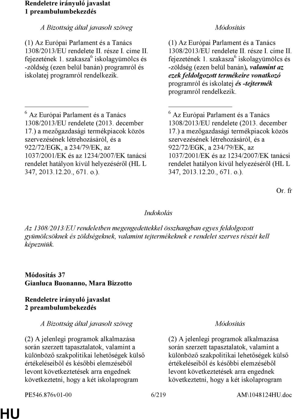 ) a mezőgazdasági termékpiacok közös szervezésének létrehozásáról, és a 922/72/EGK, a 234/79/EK, az 1037/2001/EK és az 1234/2007/EK tanácsi rendelet hatályon kívül helyezéséről (HL L 347, 2013.12.20., 671.