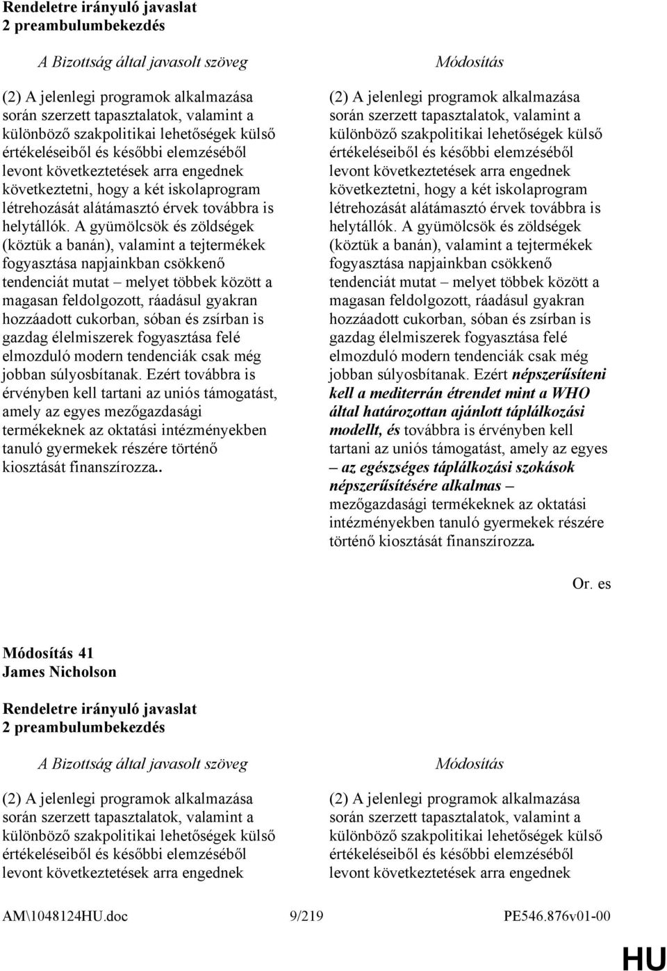 A gyümölcsök és zöldségek (köztük a banán), valamint a tejtermékek fogyasztása napjainkban csökkenő tendenciát mutat melyet többek között a magasan feldolgozott, ráadásul gyakran hozzáadott cukorban,