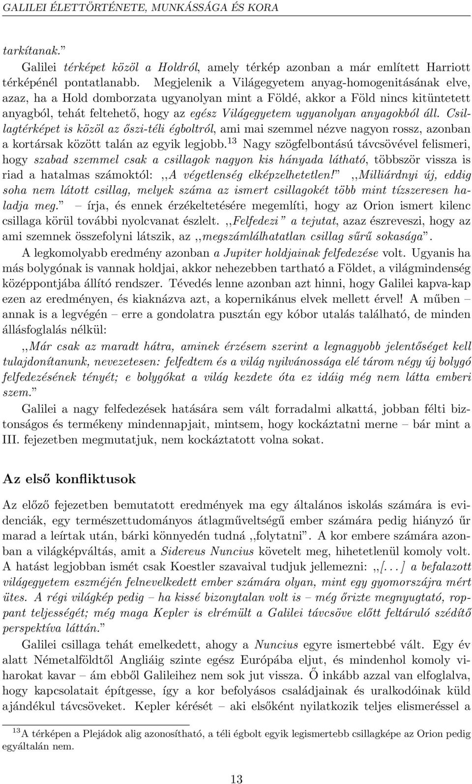 ugyanolyan anyagokból áll. Csillagtérképet is közöl az őszi-téli égboltról, ami mai szemmel nézve nagyon rossz, azonban a kortársak között talán az egyik legjobb.