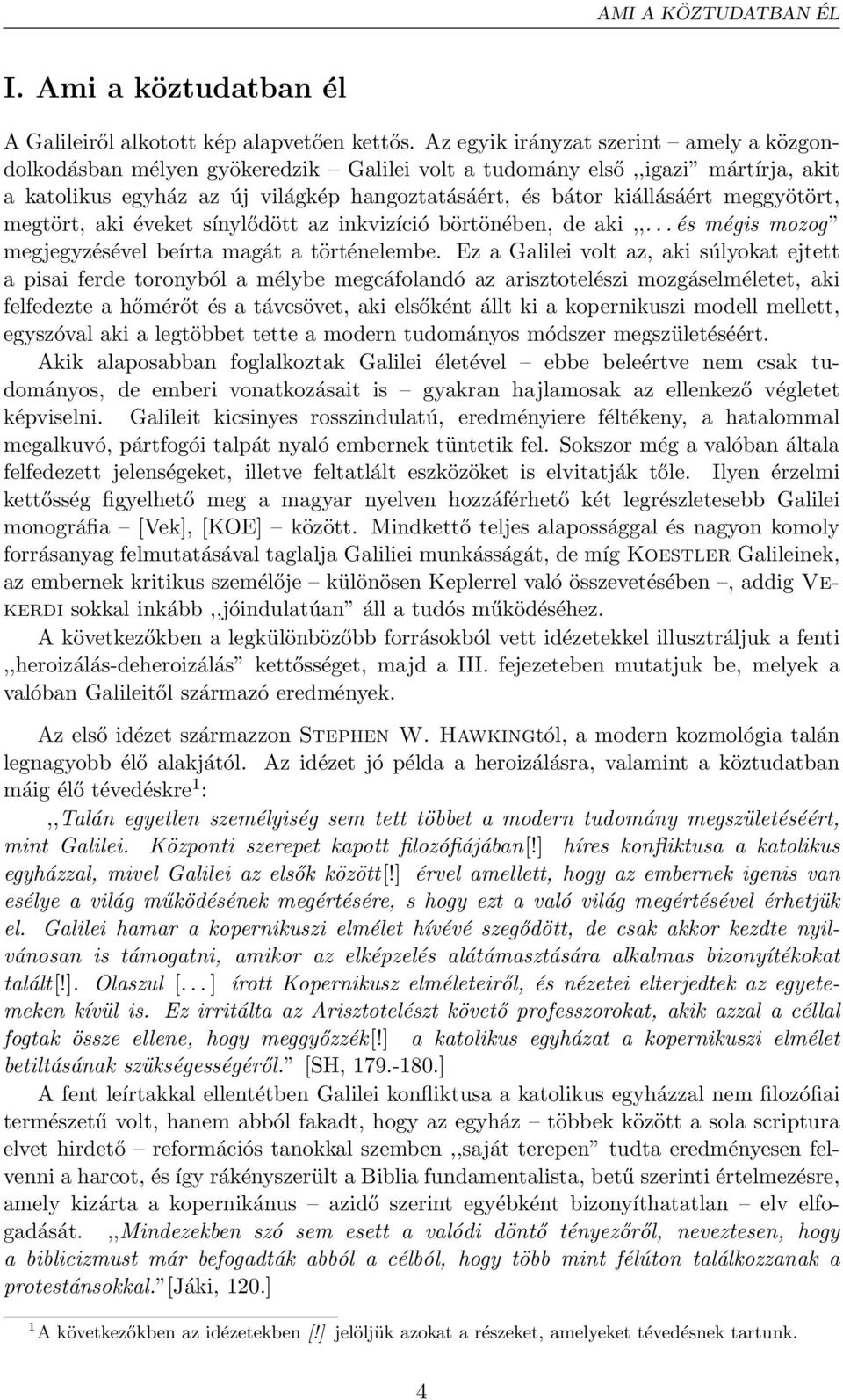 meggyötört, megtört, aki éveket sínylődött az inkvizíció börtönében, de aki,,... és mégis mozog megjegyzésével beírta magát a történelembe.