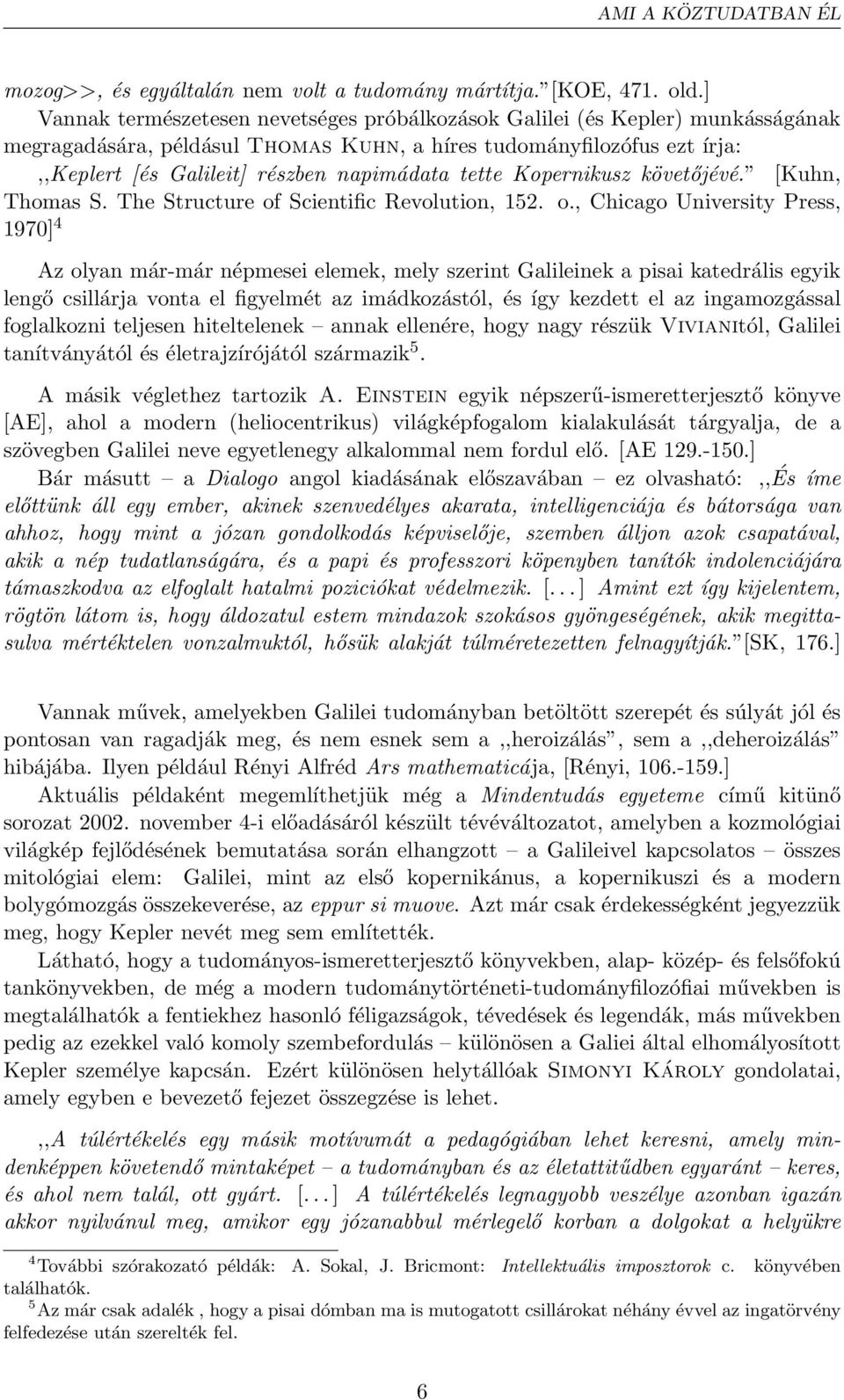 tette Kopernikusz követőjévé. [Kuhn, Thomas S. The Structure of