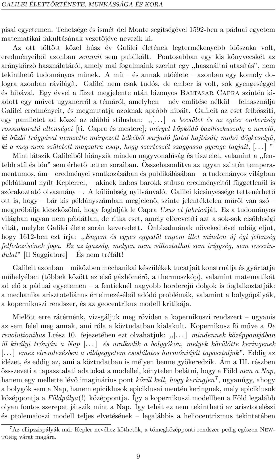 Pontosabban egy kis könyvecskét az aránykörző használatáról, amely mai fogalmaink szerint egy,,használtai utasítás, nem tekinthető tudományos műnek.