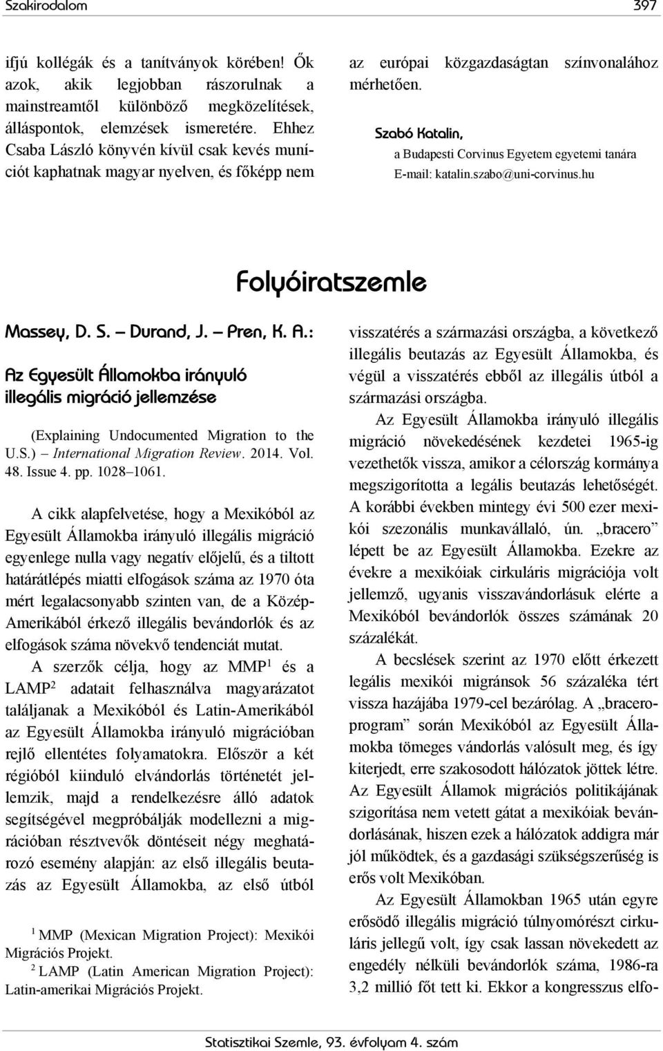 Szabó Katalin, a Budapesti Corvinus Egyetem egyetemi tanára E-mail: katalin.szabo@uni-corvinus.hu Folyóiratszemle Massey, D. S. Durand, J. Pren, K. A.