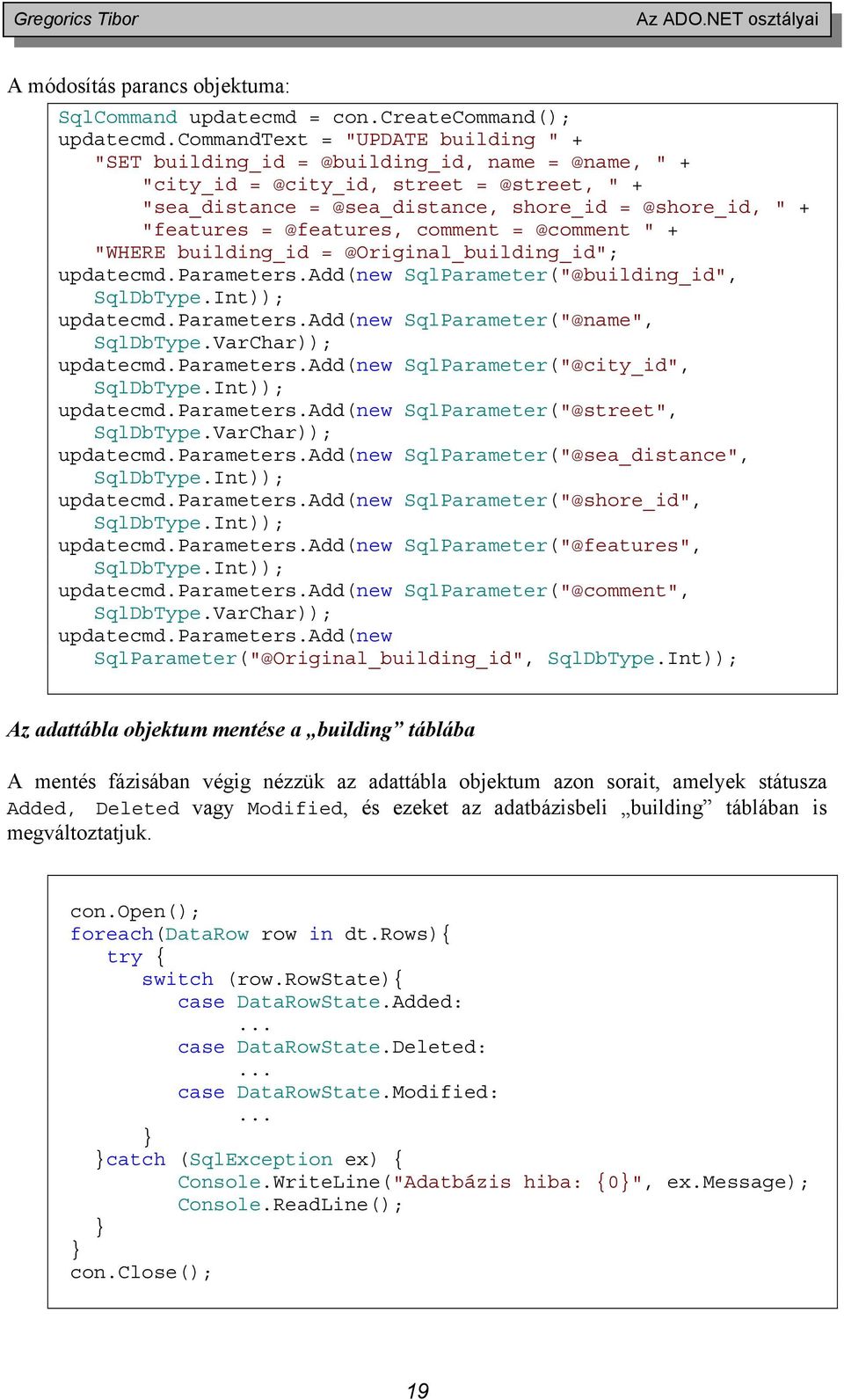 @features, comment = @comment " + "WHERE building_id = @Original_building_id"; updatecmd.parameters.add(new SqlParameter("@building_id", SqlDbType.Int)); updatecmd.parameters.add(new SqlParameter("@name", SqlDbType.