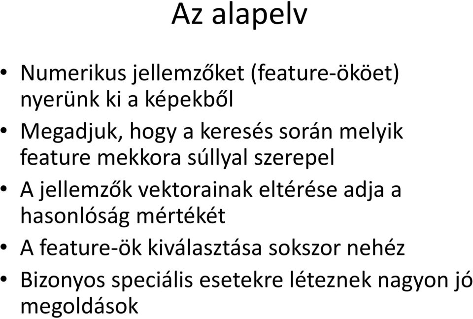 jellemzők vektorainak eltérése adja a hasonlóság mértékét A feature-ök