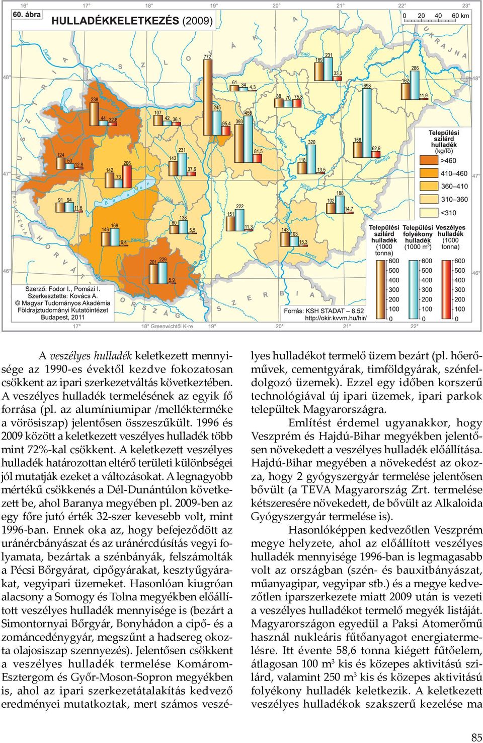 A keletkezett veszélyes hulladék határozottan eltérő területi különbségei jól mutatják ezeket a változásokat. A legnagyobb mértékű csökkenés a Dél-Dunántúlon következett be, ahol Baranya megyében pl.