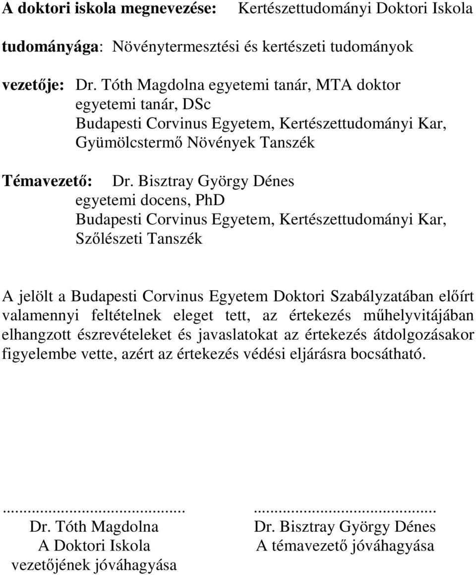 Bisztray György Dénes egyetemi docens, PhD Budapesti Corvinus Egyetem, Kertészettudományi Kar, Szılészeti Tanszék A jelölt a Budapesti Corvinus Egyetem Doktori Szabályzatában elıírt valamennyi