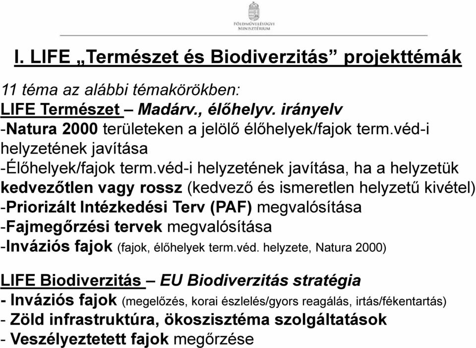 véd-i helyzetének javítása, ha a helyzetük kedvezőtlen vagy rossz (kedvező és ismeretlen helyzetű kivétel) -Priorizált Intézkedési Terv (PAF) megvalósítása -Fajmegőrzési