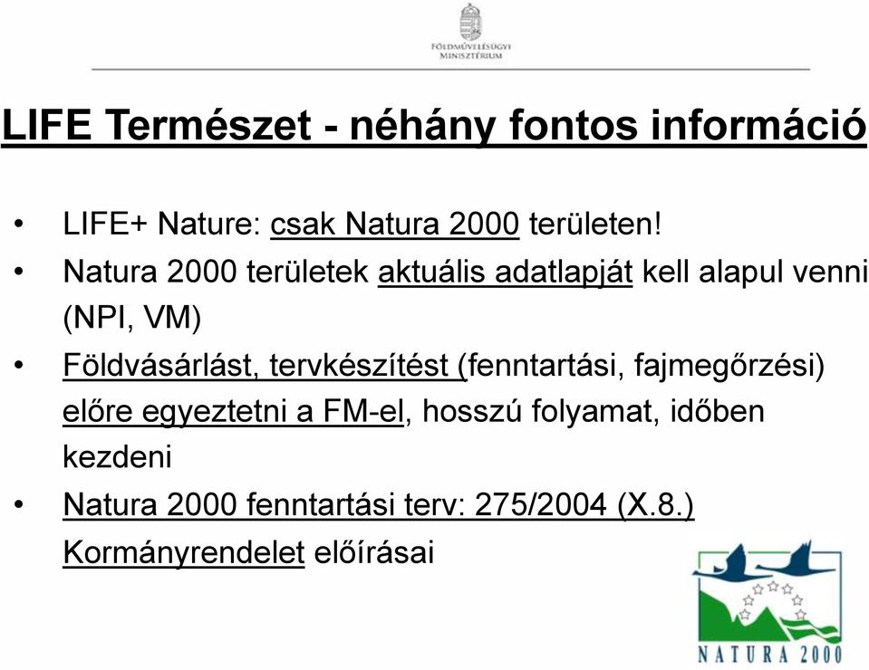 tervkészítést (fenntartási, fajmegőrzési) előre egyeztetni a FM-el, hosszú folyamat,