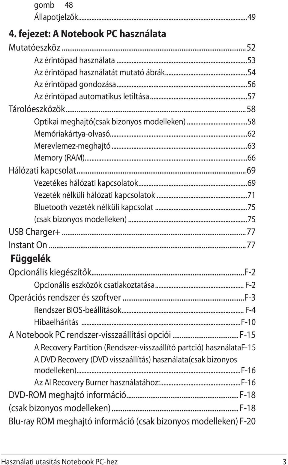 ..69 Vezetékes hálózati kapcsolatok...69 Vezeték nélküli hálózati kapcsolatok...71 Bluetooth vezeték nélküli kapcsolat...75 (csak bizonyos modelleken)...75 USB Charger+...77 Instant On.