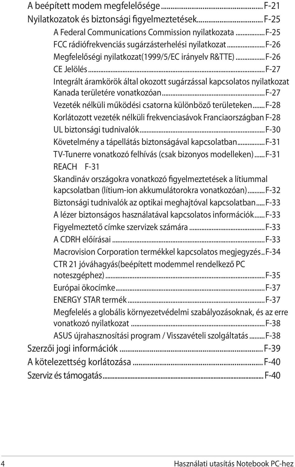 ..f-27 Vezeték nélküli működési csatorna különböző területeken...f-28 Korlátozott vezeték nélküli frekvenciasávok Franciaországban F-28 UL biztonsági tudnivalók.