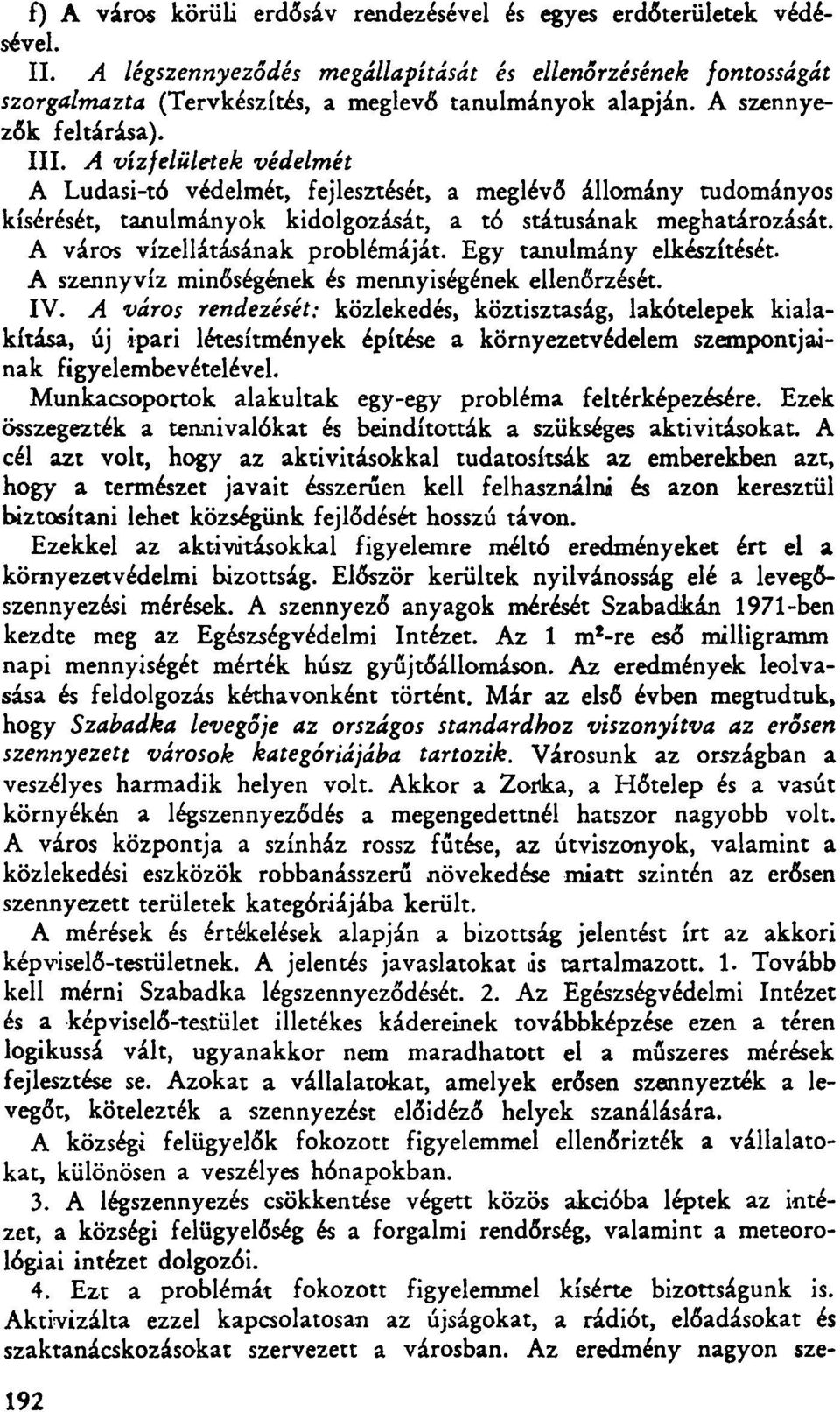 A város vízellátásának problémáját. Egy tanulmány elkészítését. A szennyvíz minőségének és mennyiségének ellenőrzését. IV.