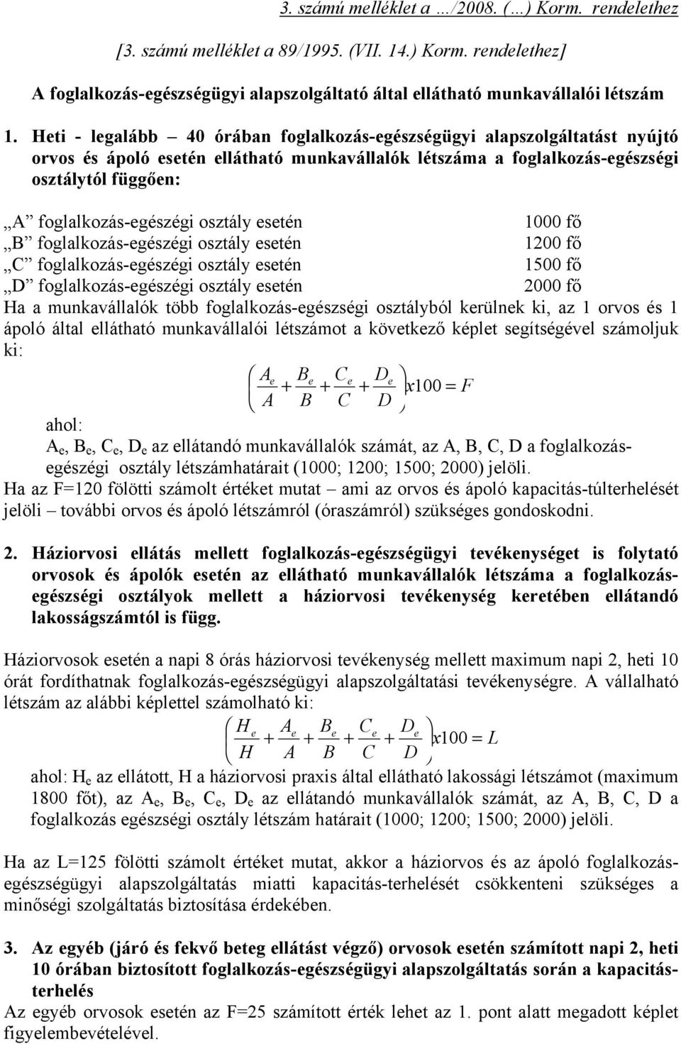 osztály esetén 1000 fő B foglalkozás-egészégi osztály esetén 1200 fő C foglalkozás-egészégi osztály esetén 1500 fő D foglalkozás-egészégi osztály esetén 2000 fő Ha a munkavállalók több