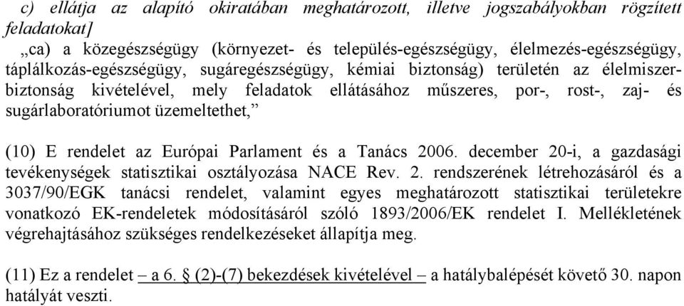 (10) E rendelet az Európai Parlament és a Tanács 20