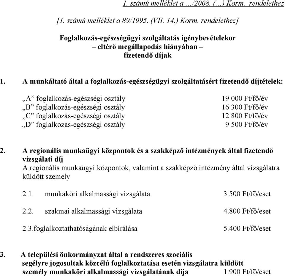 foglalkozás-egészségi osztály 19 000 Ft/fő/év 16 300 Ft/fő/év 12 800 Ft/fő/év 9 500 Ft/fő/év 2.