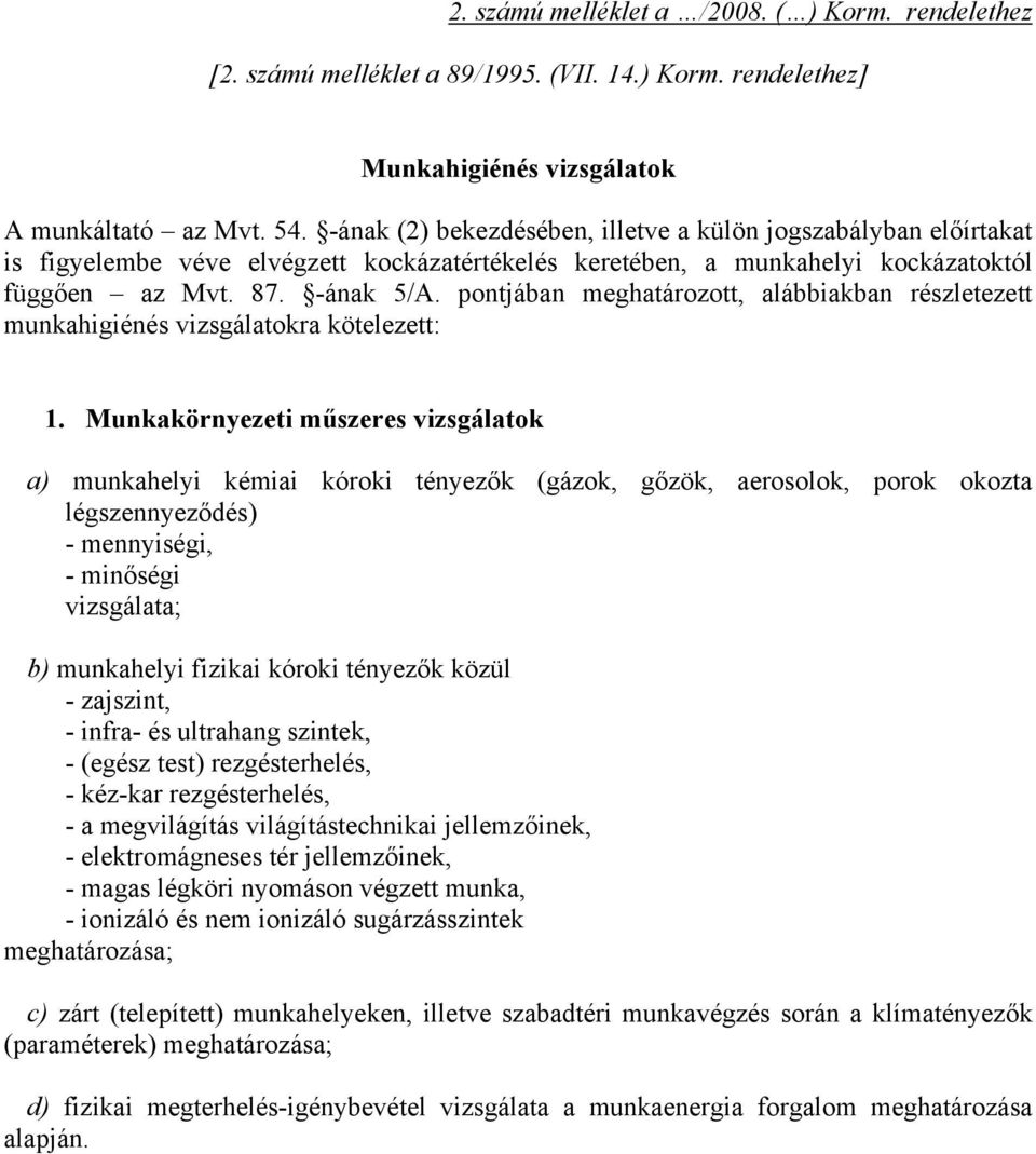 pontjában meghatározott, alábbiakban részletezett munkahigiénés vizsgálatokra kötelezett: 1.