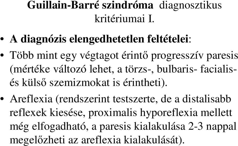 változó lehet, a törzs-, bulbaris- facialisés külsı szemizmokat is érintheti).