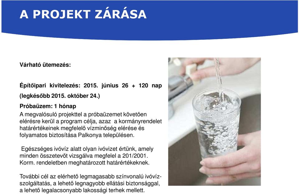 vízminőség elérése és folyamatos biztosítása Palkonya településen.