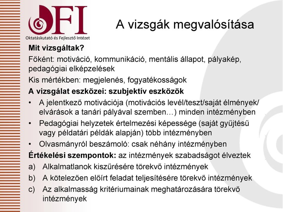 szubjektív eszközök A jelentkező motivációja (motivációs levél/teszt/saját élmények/ elvárások a tanári pályával szemben ) minden intézményben Pedagógiai helyzetek értelmezési