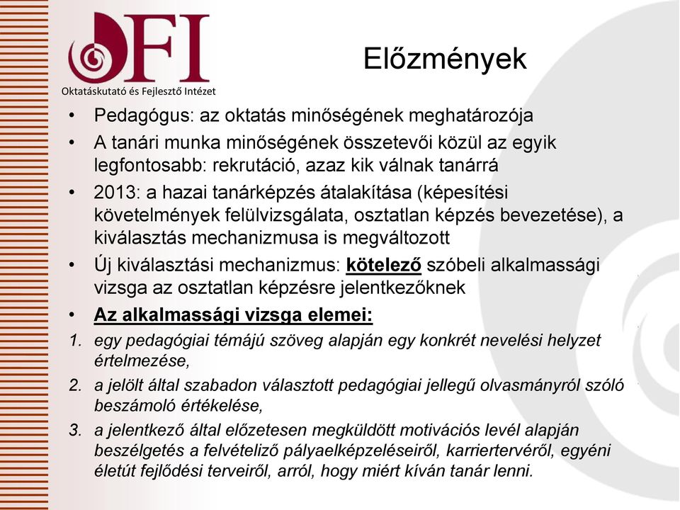 képzésre jelentkezőknek Az alkalmassági vizsga elemei: 1. egy pedagógiai témájú szöveg alapján egy konkrét nevelési helyzet értelmezése, 2.