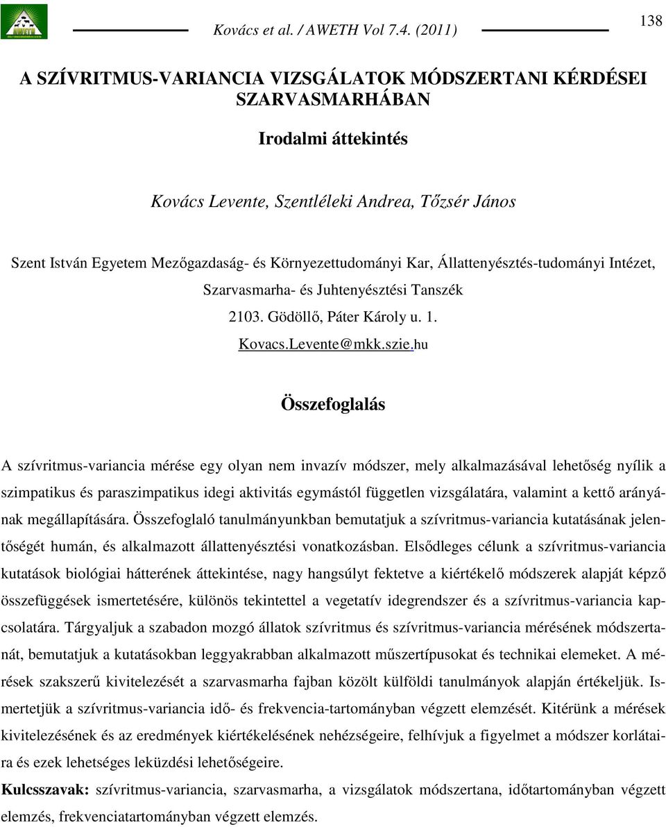 hu Összefoglalás A szívritmus-variancia mérése egy olyan nem invazív módszer, mely alkalmazásával lehetıség nyílik a szimpatikus és paraszimpatikus idegi aktivitás egymástól független vizsgálatára,