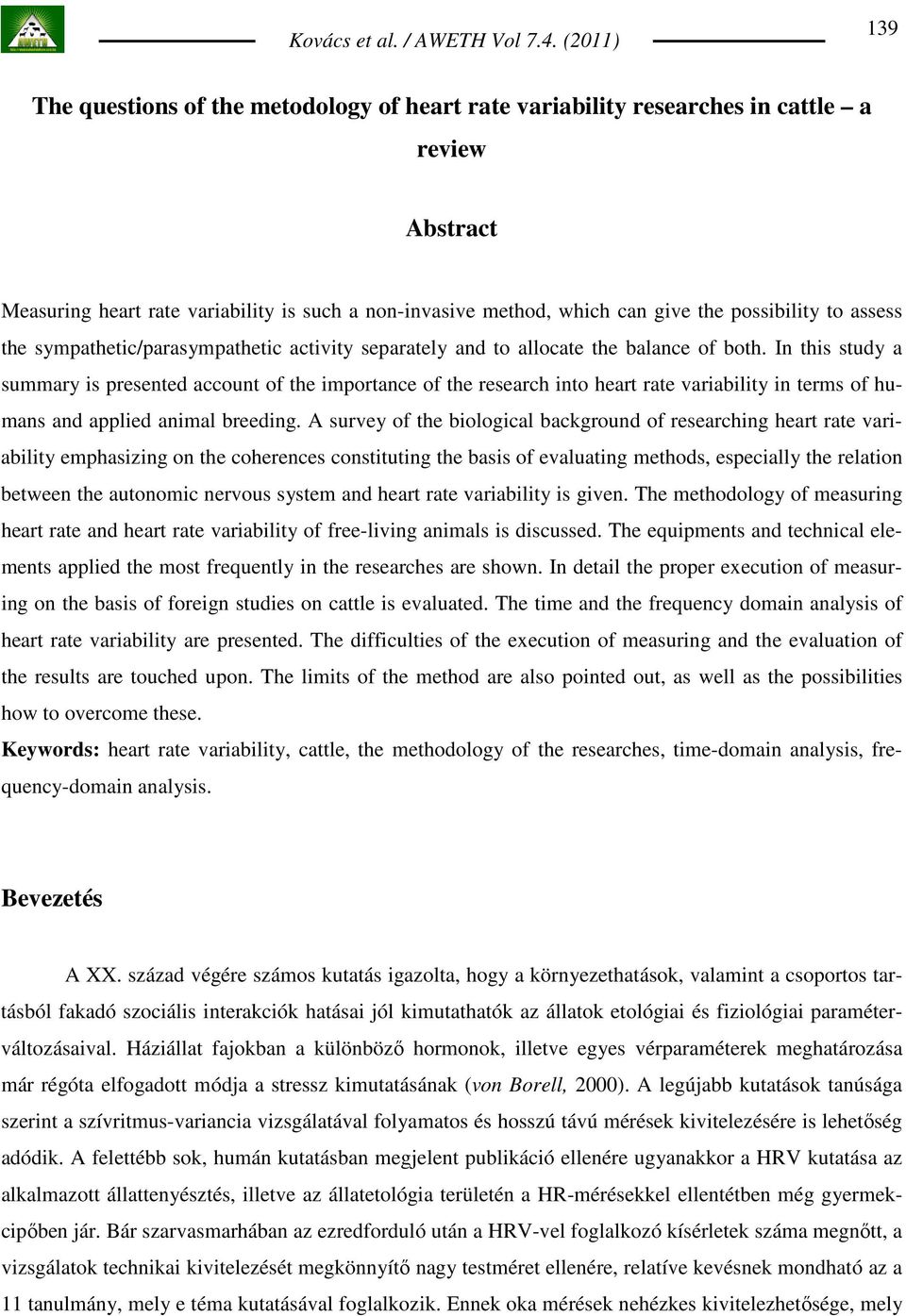 In this study a summary is presented account of the importance of the research into heart rate variability in terms of humans and applied animal breeding.