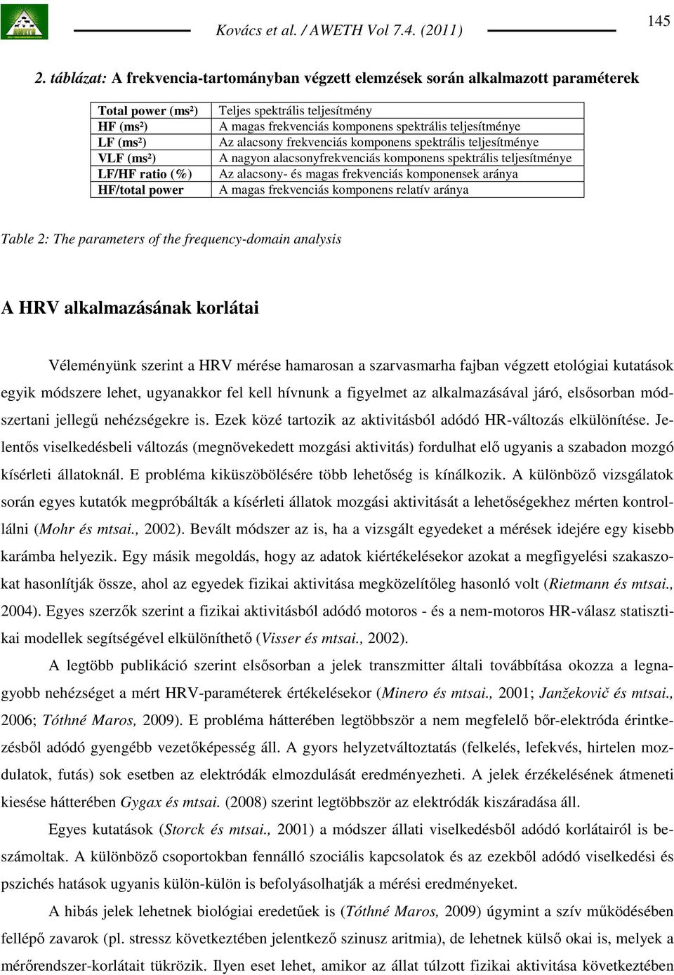 frekvenciás komponens spektrális teljesítménye Az alacsony frekvenciás komponens spektrális teljesítménye A nagyon alacsonyfrekvenciás komponens spektrális teljesítménye Az alacsony- és magas