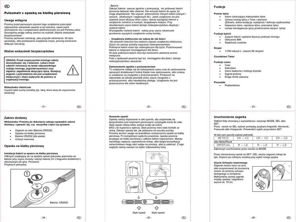 W razie sprzedaży, albo przekazania urządzenia innym, prosimy koniecznie dołączyć instrukcję. Ważne wskazówki bezpieczęństwa UWAGA: Przed rozpoczęciem treningu należy skonsultować się z lekarzem.