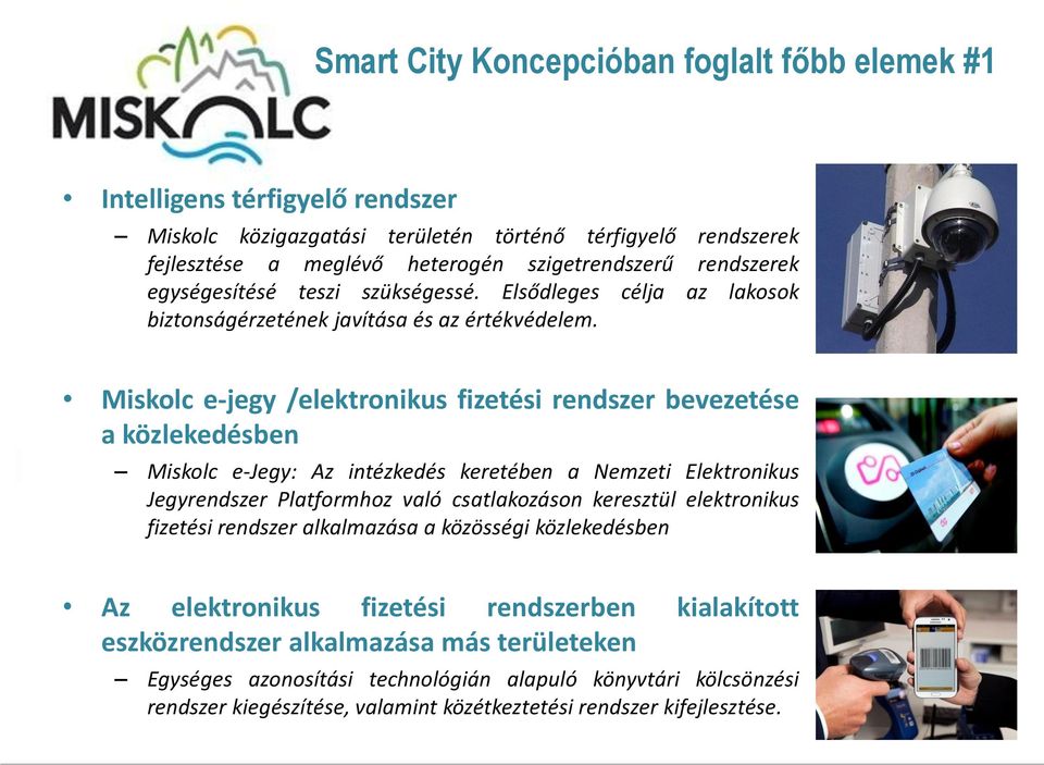 Miskolc e-jegy /elektronikus fizetési rendszer bevezetése a közlekedésben Miskolc e-jegy: Az intézkedés keretében a Nemzeti Elektronikus Jegyrendszer Platformhoz való csatlakozáson keresztül