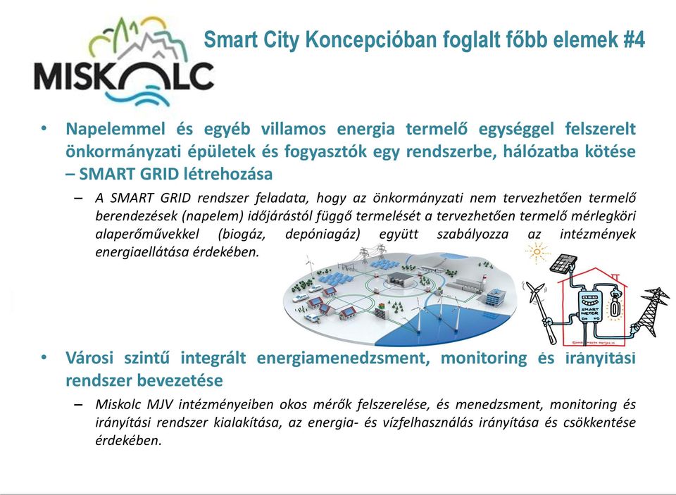 mérlegköri alaperőművekkel (biogáz, depóniagáz) együtt szabályozza az intézmények energiaellátása érdekében.