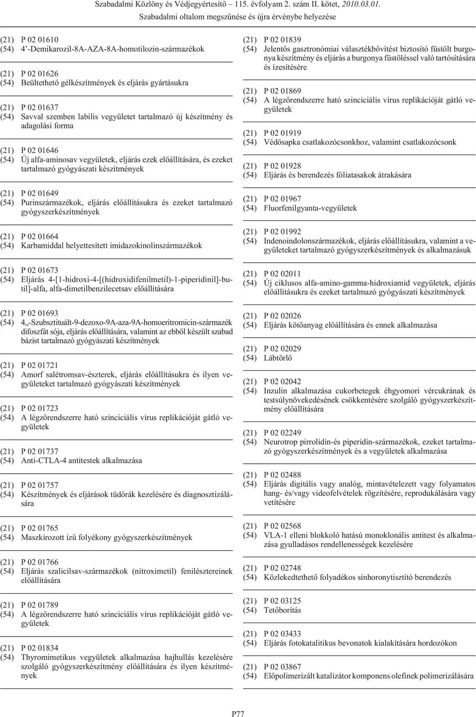 eljárás elõállításukra és ezeket tartalmazó gyógyszerkészítmények (21) P 02 01664 (54) Karbamiddal helyettesített imidazokinolinszármazékok (21) P 02 01673 (54) Eljárás