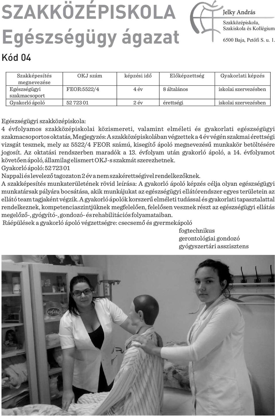 oktatás, Megjegyzés: A szakközépiskolában végzettek a 4 év végén szakmai érettségi vizsgát tesznek, mely az 5522/ 4 FEOR számú, kisegítő ápoló megnevezésű munkakör betöltésére jogosít.