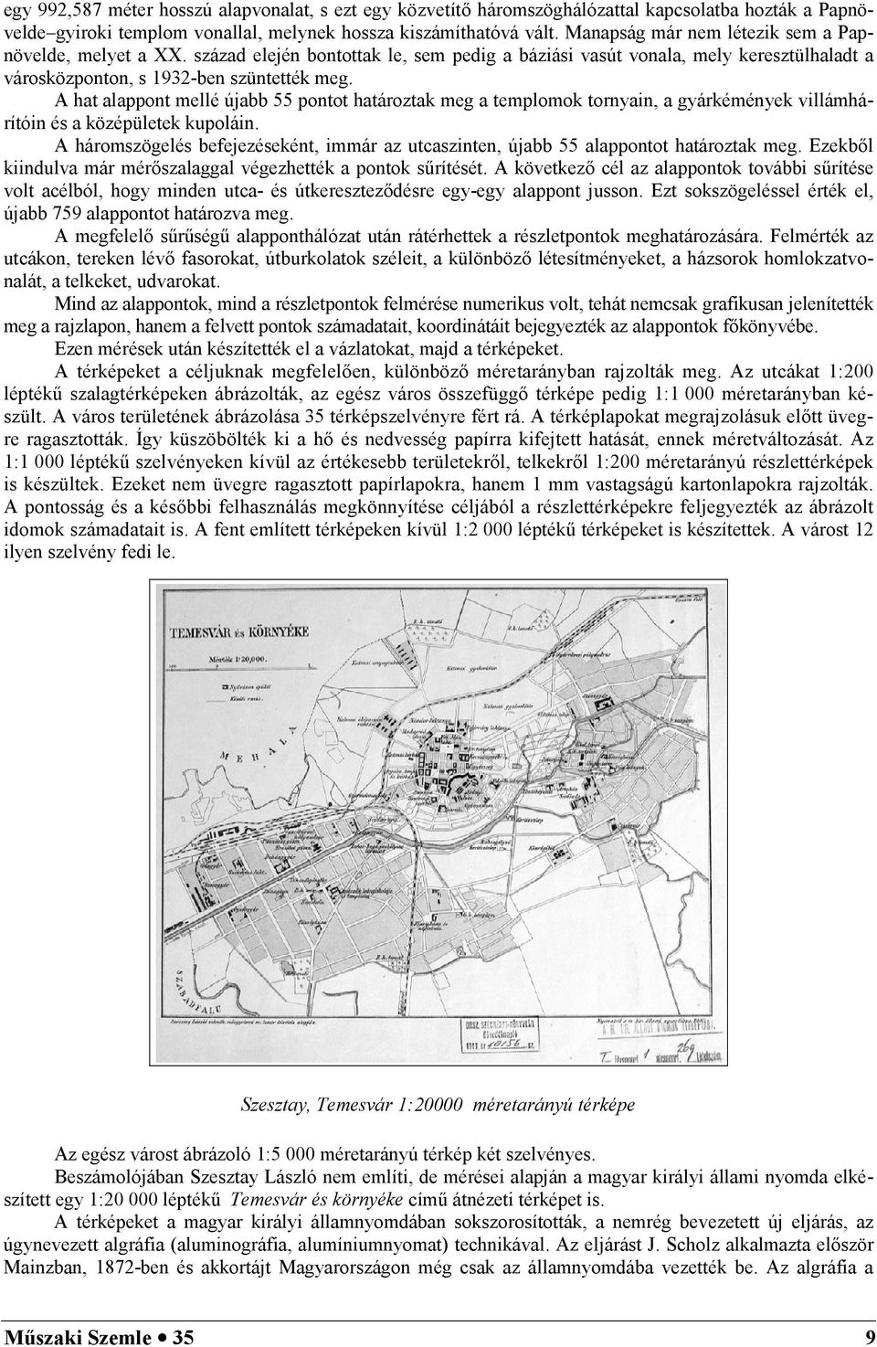 A hat alappont mellé újabb 55 pontot határoztak meg a templomok tornyain, a gyárkémények villámhárítóin és a középületek kupoláin.