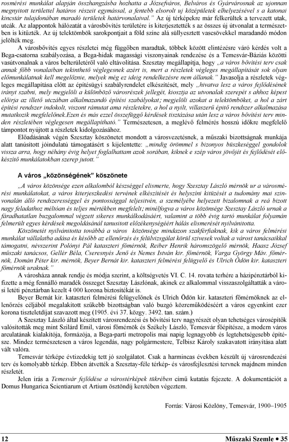 Az alappontok hálózatát a városbvítés területére is kiterjesztették s az összes új útvonalat a természetben is kit6zték.