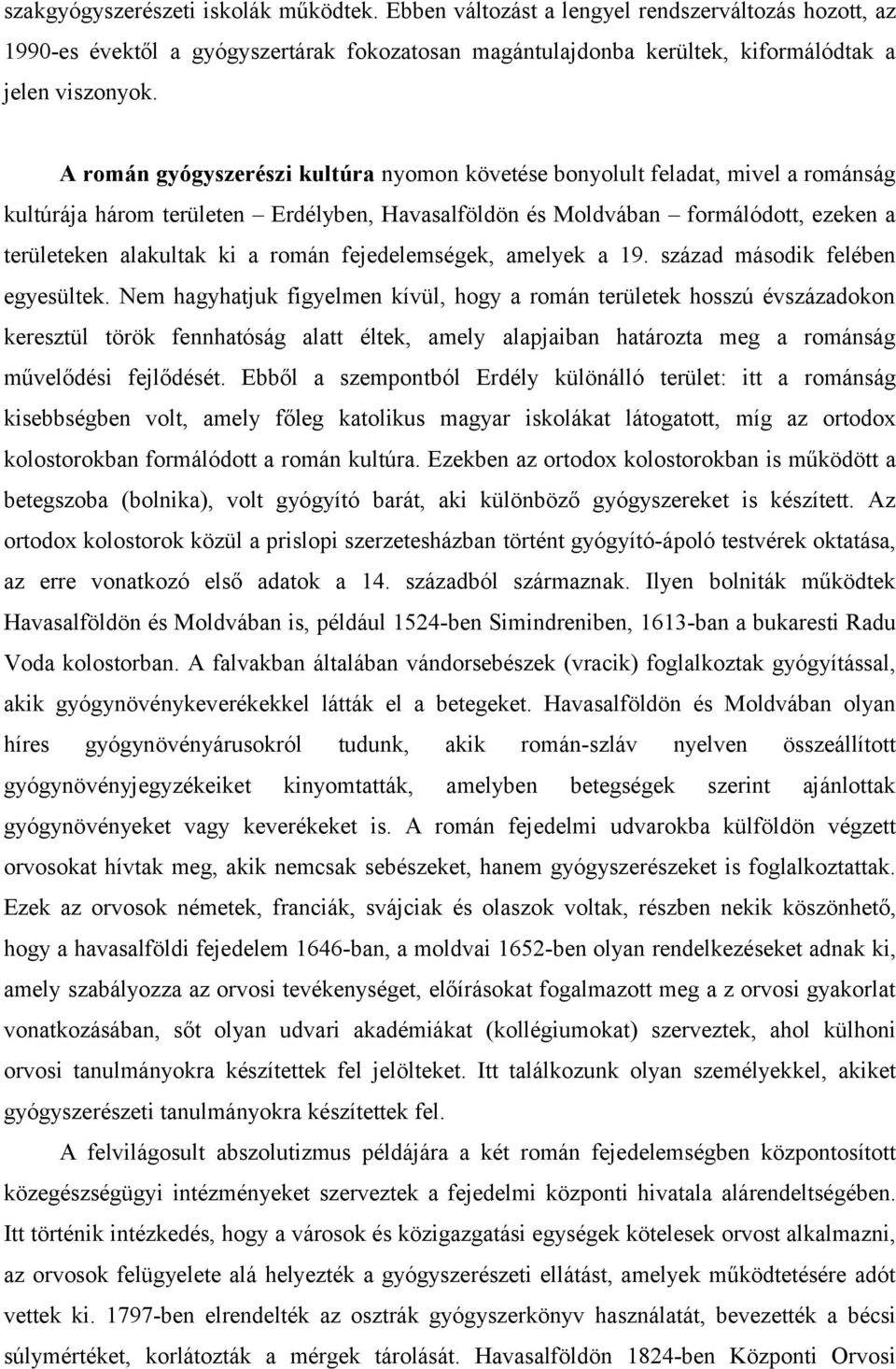 román fejedelemségek, amelyek a 19. század második felében egyesültek.