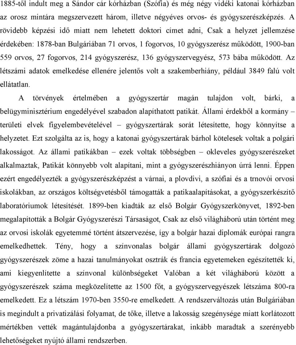 fogorvos, 214 gyógyszerész, 136 gyógyszervegyész, 573 bába működött. Az létszámi adatok emelkedése ellenére jelentős volt a szakemberhiány, például 3849 falú volt ellátatlan.