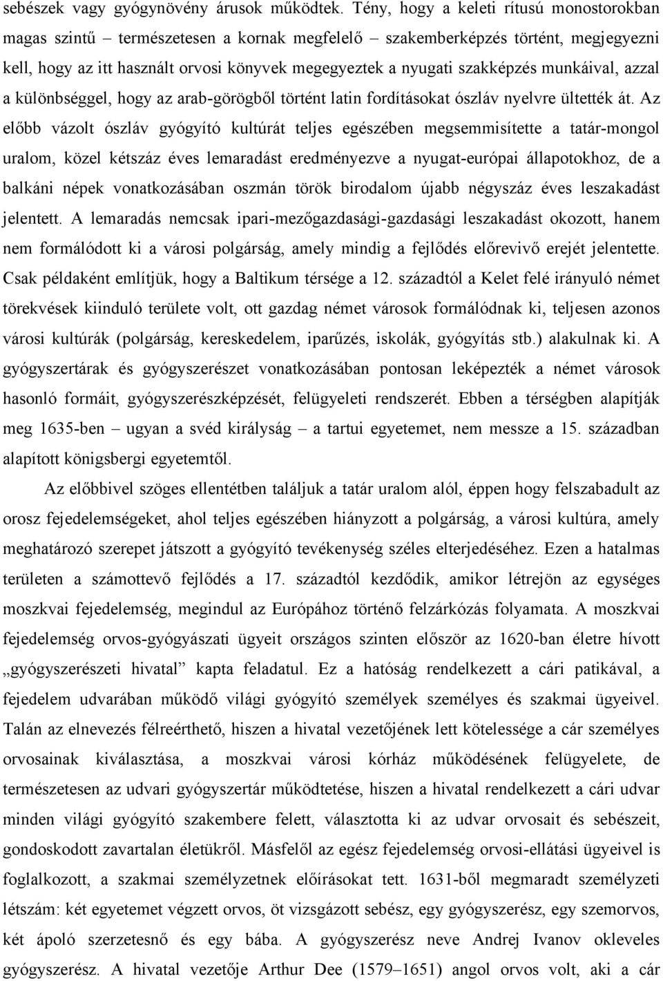 munkáival, azzal a különbséggel, hogy az arab-görögből történt latin fordításokat ószláv nyelvre ültették át.