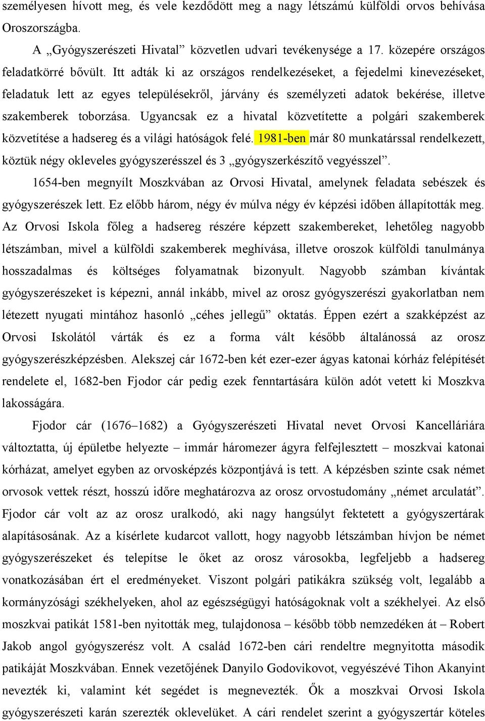 Itt adták ki az országos rendelkezéseket, a fejedelmi kinevezéseket, feladatuk lett az egyes településekről, járvány és személyzeti adatok bekérése, illetve szakemberek toborzása.