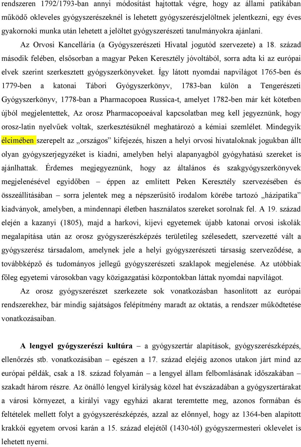 század második felében, elsősorban a magyar Peken Keresztély jóvoltából, sorra adta ki az európai elvek szerint szerkesztett gyógyszerkönyveket.