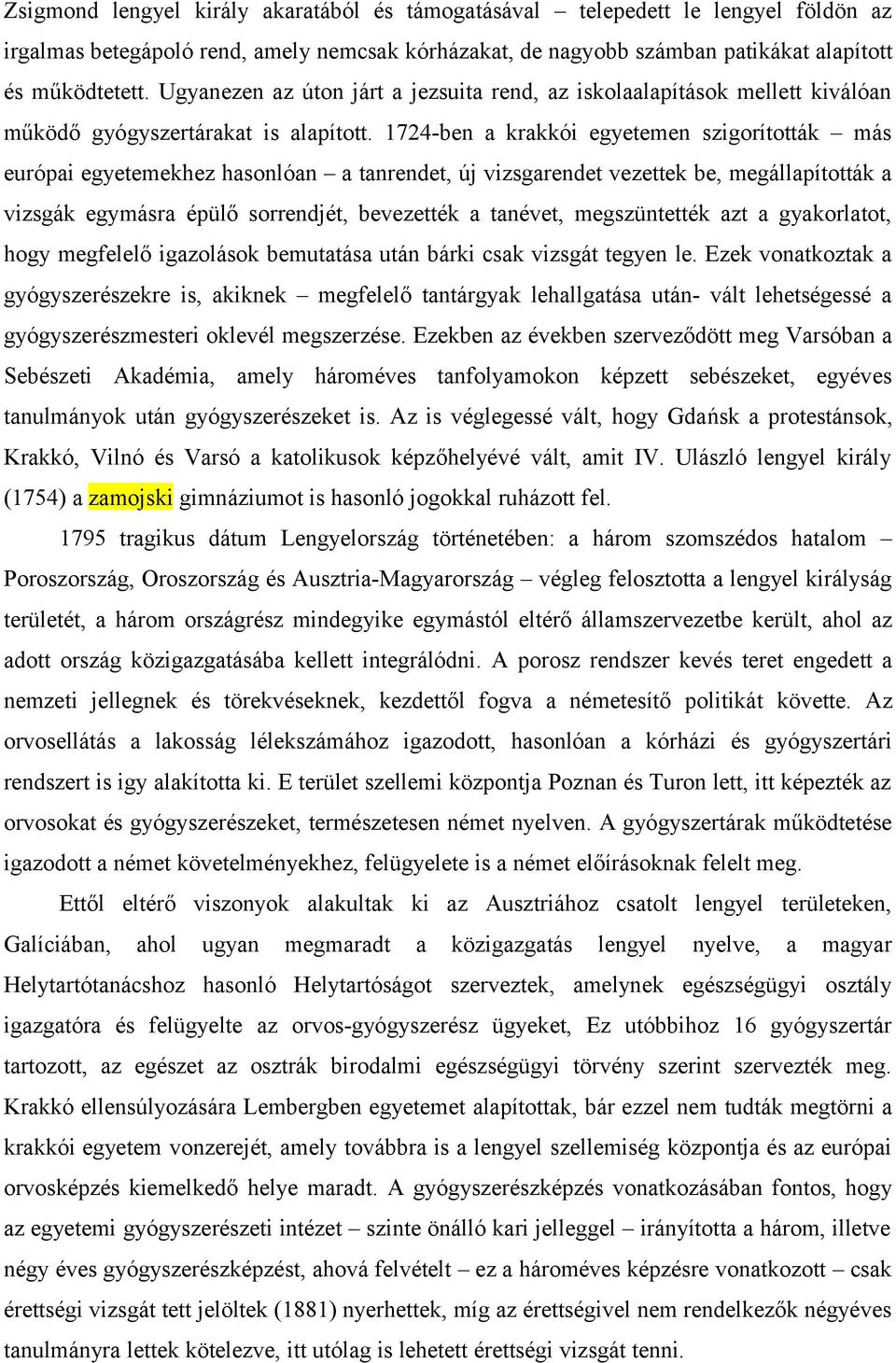 1724-ben a krakkói egyetemen szigorították más európai egyetemekhez hasonlóan a tanrendet, új vizsgarendet vezettek be, megállapították a vizsgák egymásra épülő sorrendjét, bevezették a tanévet,